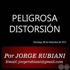 PELIGROSA DISTORSIN - Por JORGE RUBIANI - Domingo, 08 de Setiembre de 2013